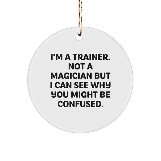 Funny Trainer Gifts, Trainer Christmas Unique Circle Ornaments, I'm A Trainer Circle Ornament for Trainer Friends - Image 1