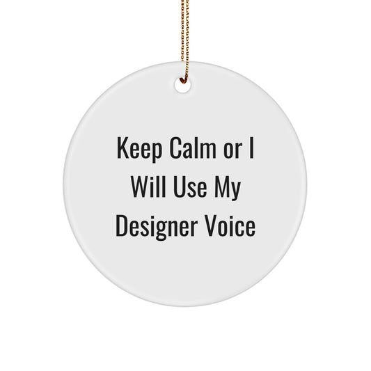 Funny Designer Circle Ornament Gifts from Men to Friends with Keep Calm Or I Will Use My Designer Voice - Christmas Unique Decorations - Image 1