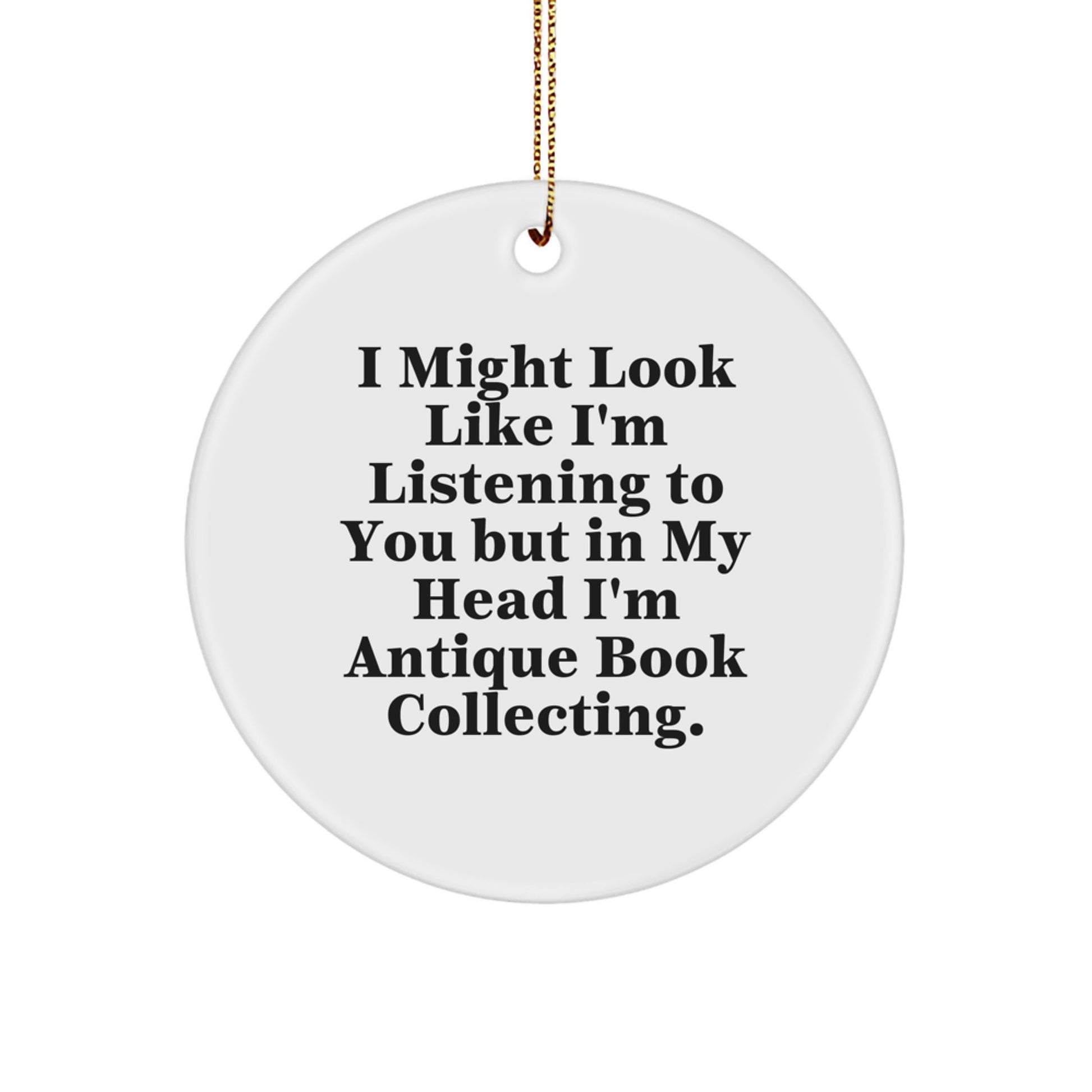 Antique Book Collecting Circle Ornament Gifts from Friends for Christmas - 'I Might Look Like I'm Listening...' - Image 1