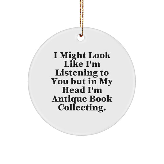 Antique Book Collecting Circle Ornament Gifts from Friends for Christmas - 'I Might Look Like I'm Listening...' - Image 1