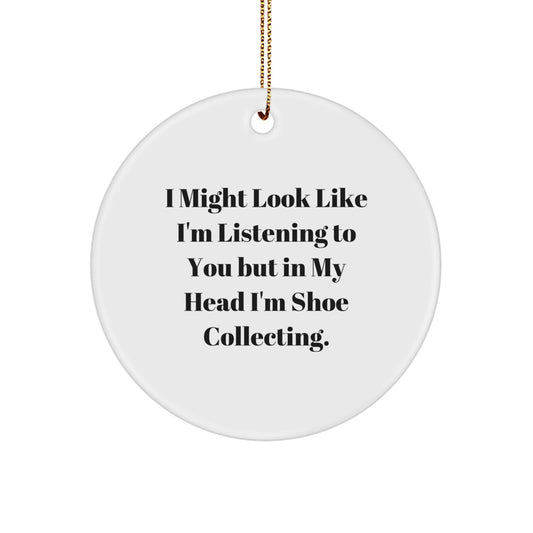 Funny Shoe Collecting Gifts for Men from Women, Friends, or Family - I Might Look Like I'm Listening To You But In My Head I'm Shoe Collecting. Christmas Unique Circle Ornament - Image 1