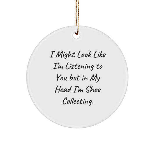'I Might Look Like I'm Listening To You But In My Head I'm Shoe Collecting.' Funny Shoe Collecting Gifts for Men Women Friends - White Circle Ornament for Christmas Unique Gifts from Friends - Image 1