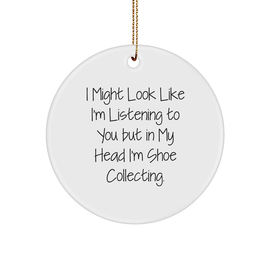 Funny Shoe Collecting Gifts from Friends and Family, Christmas Unique Circle Ornament for Shoe Enthusiasts, I Might 'Look Like I'm Listening' but My Mind is on Shoes - Image 1
