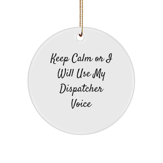 Funny Dispatcher Gifts for Men, Women, or Coworkers - Keep Calm Or I Will Use My Dispatcher Voice Circle Ornament, Christmas Unique Presents from Friends, Family - Image 1