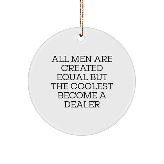 Funny Dealer Gifts from Men for Christmas Unique Circle Ornament, All Men Are Created Equal But The Coolest Become A Dealer, White Circle Shaped Decor - Image 1