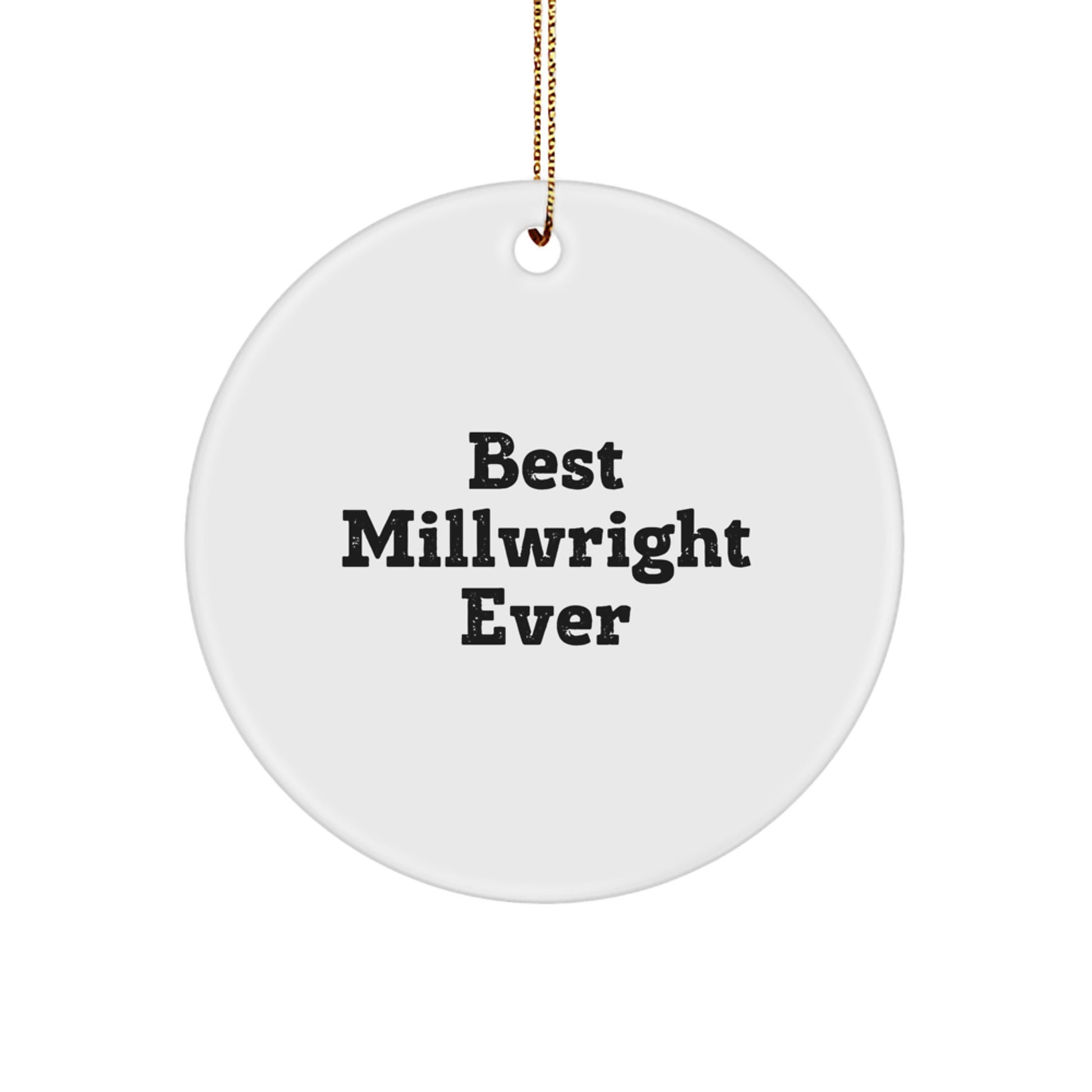 Funny Millwright Gifts from Friends - Best Millwright Ever Circle Ornament, White, Christmas Unique - Image 1