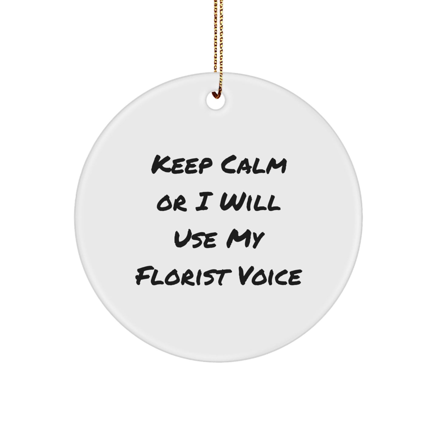 Funny Florist Gifts for Friends, Circle Ornament Keep Calm Or I Will Use My Florist Voice, Christmas Unique Gifts from Friends to Florist - Image 1
