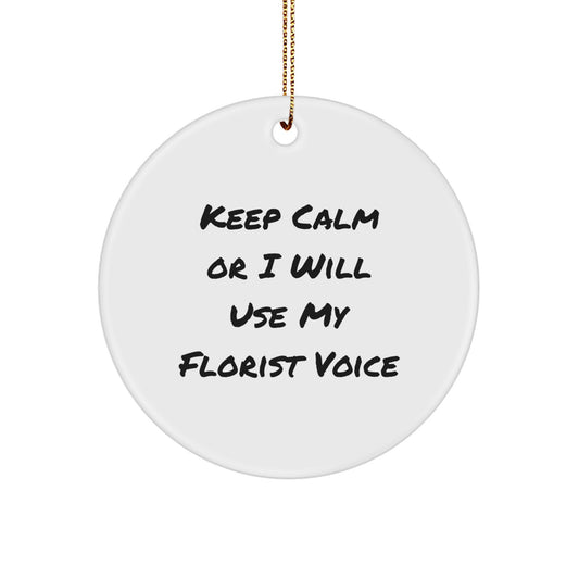 Funny Florist Gifts for Friends, Circle Ornament Keep Calm Or I Will Use My Florist Voice, Christmas Unique Gifts from Friends to Florist - Image 1