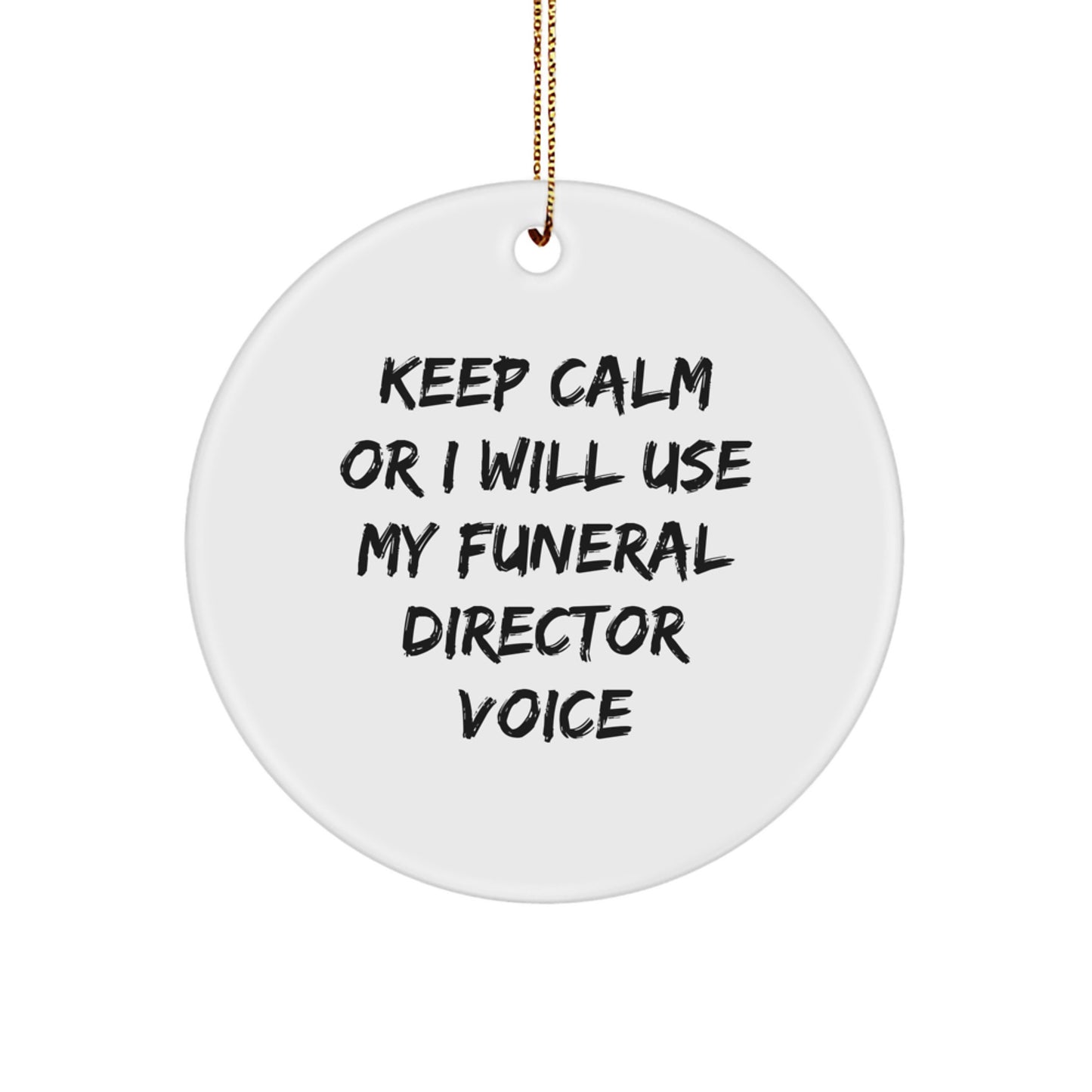 Funny Funeral Director Gifts, Keep Calm Or I Will Use My Funeral Director Voice, Unique Circle Ornament Gifts from Friends for Funeral Director Men, Women, Coworkers - Image 1
