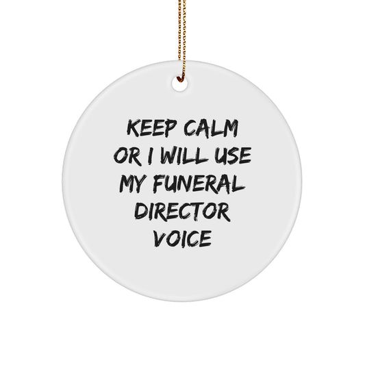 Funny Funeral Director Gifts, Keep Calm Or I Will Use My Funeral Director Voice, Unique Circle Ornament Gifts from Friends for Funeral Director Men, Women, Coworkers - Image 1