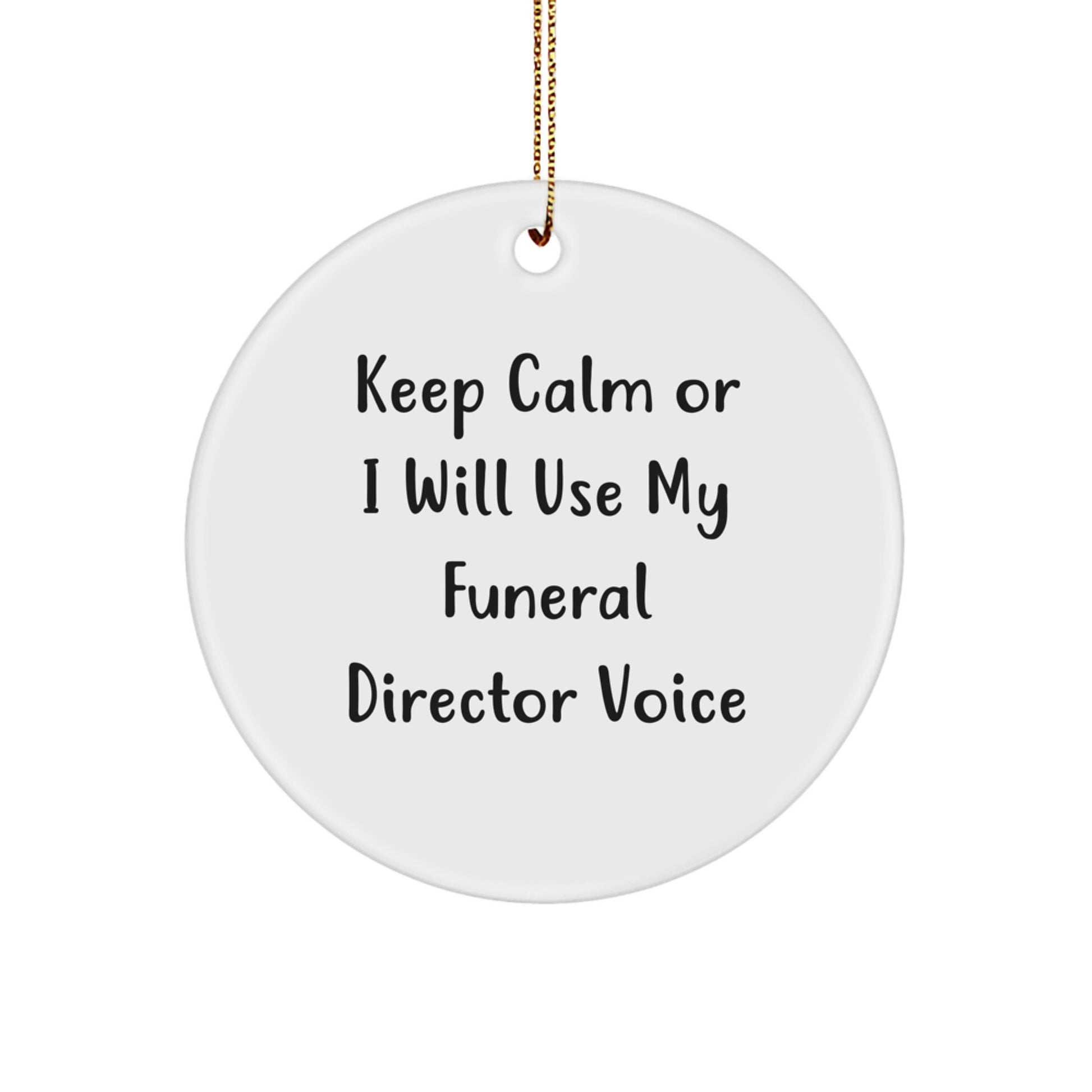 Funny Funeral Director Gifts from Men to Friends - Keep Calm Or I Will Use My Funeral Director Voice - Christmas Unique Circle Ornament for Funeral Director Enthusiasts - Image 1