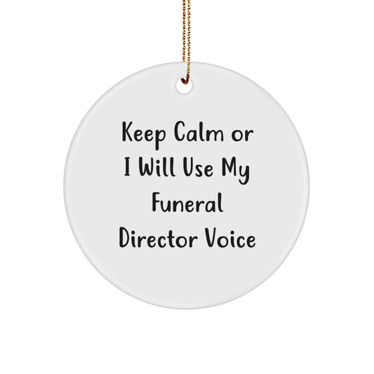 Funny Funeral Director Gifts from Men to Friends - Keep Calm Or I Will Use My Funeral Director Voice - Christmas Unique Circle Ornament for Funeral Director Enthusiasts - Image 1