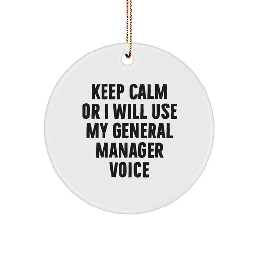 Funny General Manager Gifts from Men for Christmas Unique Circle Ornament - Keep Calm Or I Will Use My General Manager Voice, Cute Office Decor - Image 1