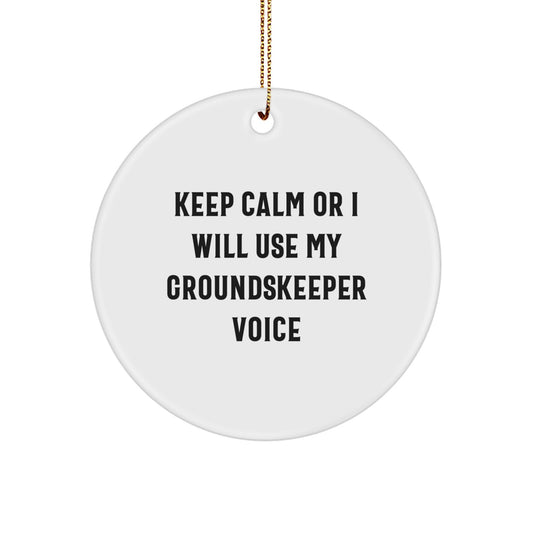 groundskeeper Gifts from Friends, Family or Coworkers - Funny Circle Ornament with 'Keep Calm Or I Will Use My groundskeeper Voice' Quote for Christmas - Image 1