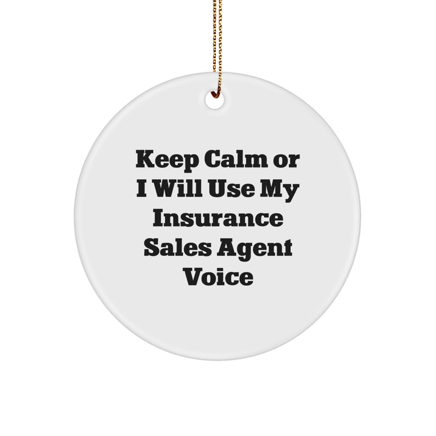 Funny Insurance Sales Agent Gifts from Friends, Keep Calm Or I Will Use My Insurance Sales Agent Voice, Circle Ornament, Christmas Unique Gifts for Insurance Sales Agent - Image 1