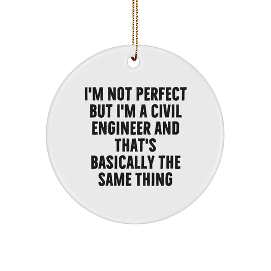 Funny Civil Engineer Gifts from Friends for Men Women - I'm Not Perfect But I'm A Civil Engineer And That's Basically The Same Thing, Christmas Unique Circle Ornament - Image 1