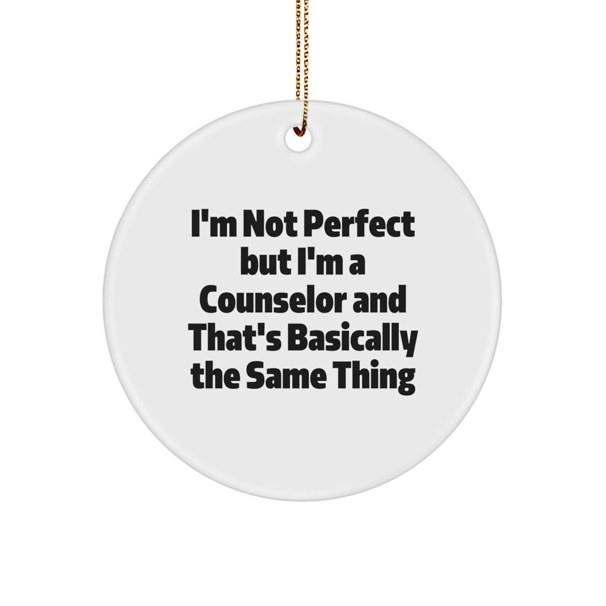 Funny Counselor Gifts for Men, Unique Circle Ornaments for Christmas, 'I'm Not Perfect But I'm A Counselor And That's Basically The Same Thing' Sent by Friends - Image 1