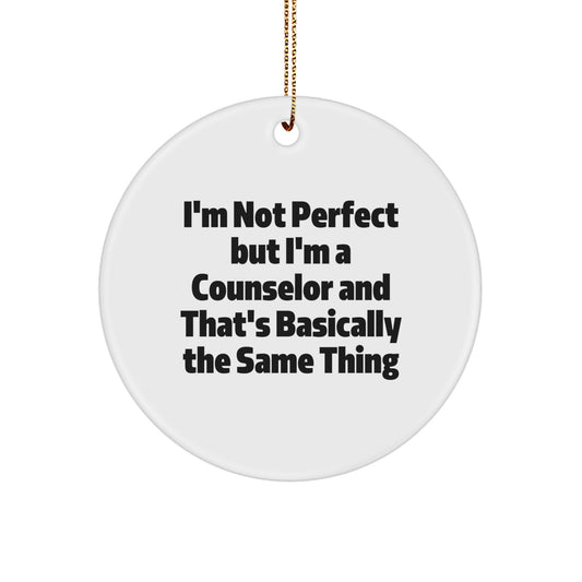 Funny Counselor Gifts for Men, Unique Circle Ornaments for Christmas, 'I'm Not Perfect But I'm A Counselor And That's Basically The Same Thing' Sent by Friends - Image 1
