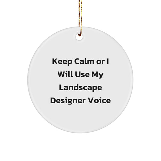 Funny Landscape Designer Gifts from Friends - Christmas Unique Circle Ornament - 'Keep Calm Or I Will Use My Landscape Designer Voice' - Image 1