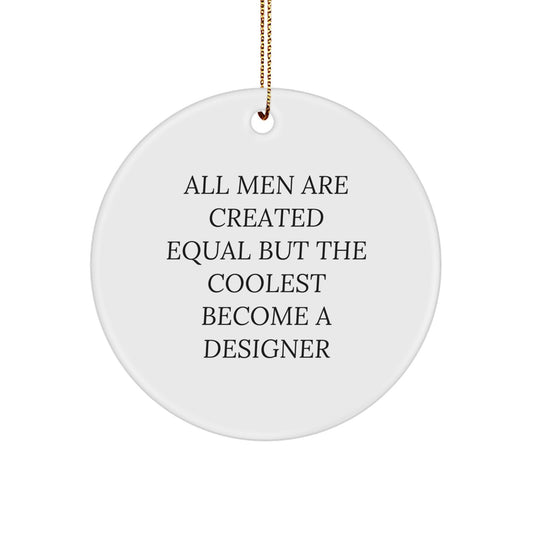 Unique Designer Circle Ornament Gift from Men, Perfect for Christmas Unique Gifts for Friends, Coworkers, or Family, Funny Quote 'All Men Are Created Equal But The Coolest Become A Designer' - Image 1