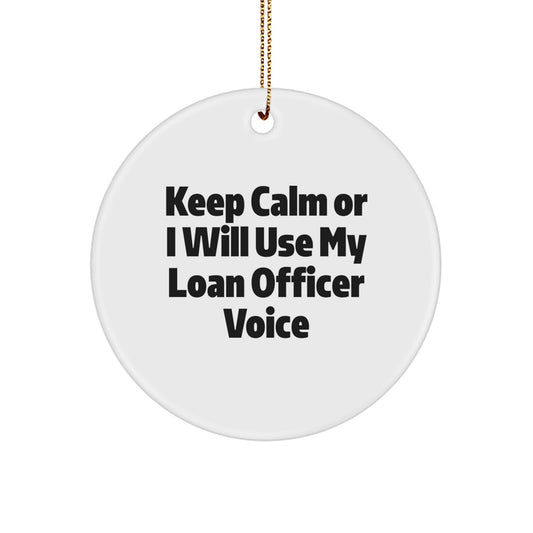 Funny Loan Officer Gifts, Cute Christmas Circle Ornament, 'Keep Calm Or I Will Use My Loan Officer Voice', Unique Gifts from Friends, Coworkers, or Family to Loan Officers - Image 1