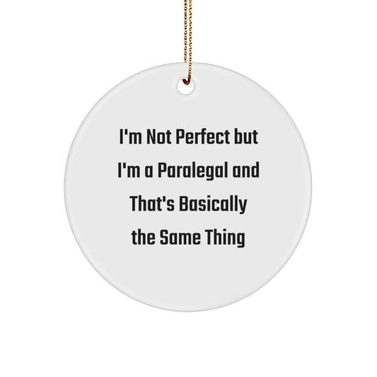 Funny Paralegal Christmas Unique Gifts from Friends for Paralegal, Circle Ornament, I'm Not Perfect But I'm A Paralegal And That's Basically The Same Thing - Image 1