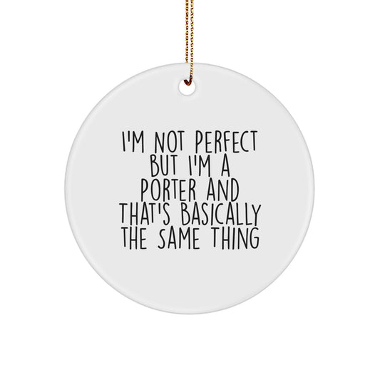 Funny Porter Gifts from Men to Friends, Circle Ornament for Porter, I'm Not Perfect But I'm A Porter And That's Basically The Same Thing Christmas Unique Gift - Image 1