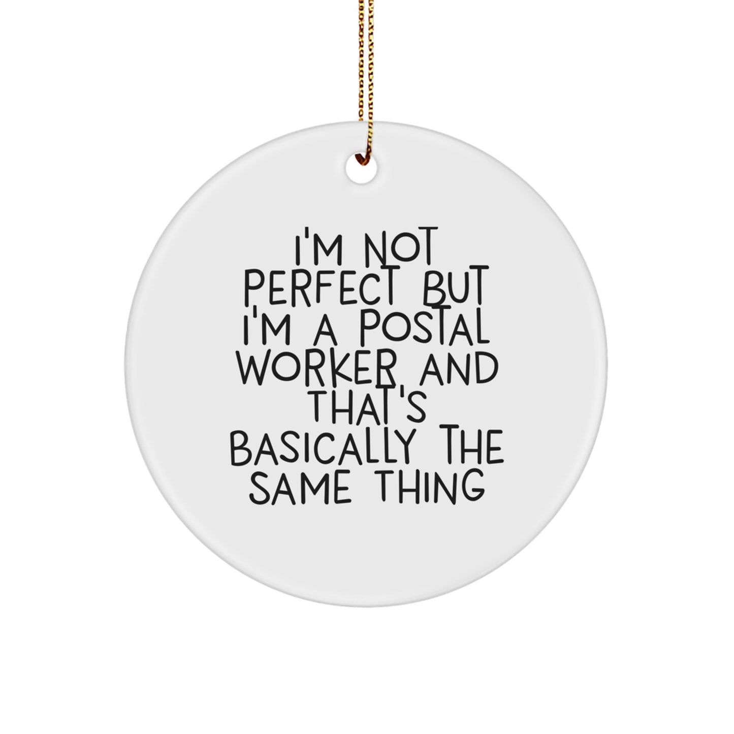 Funny Postal Worker Circle Ornament Gifts - I'm Not Perfect But I'm A Postal Worker And That's Basically The Same Thing - Unique Gifts for Postal Worker, Christmas Decorations - Image 1