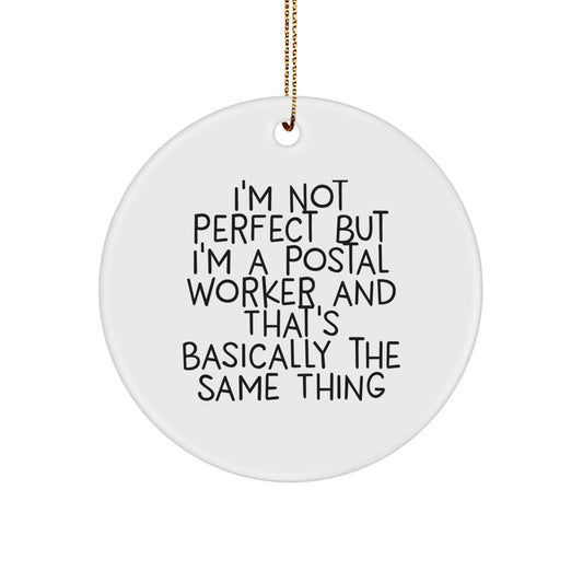 Funny Postal Worker Circle Ornament Gifts - I'm Not Perfect But I'm A Postal Worker And That's Basically The Same Thing - Unique Gifts for Postal Worker, Christmas Decorations - Image 1