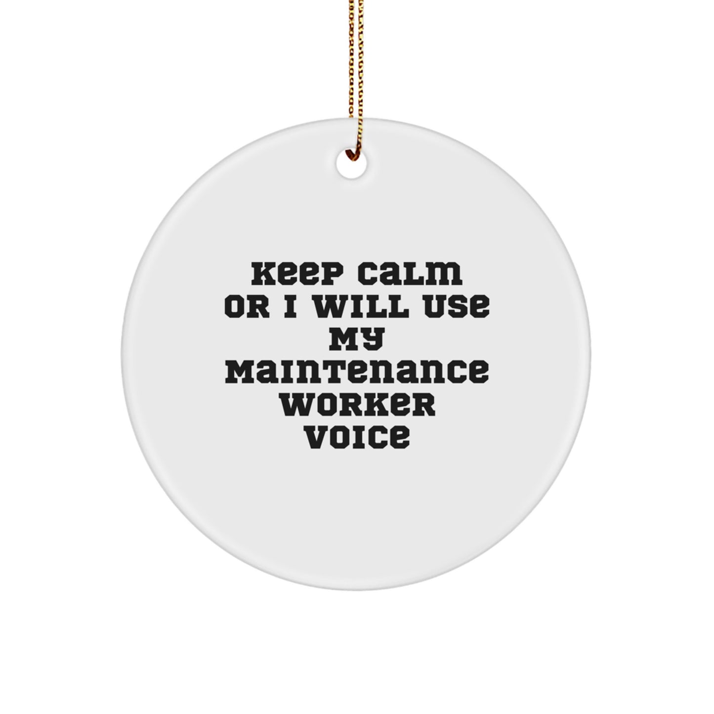 Funny Maintenance Worker Gifts for Men, Keep Calm Or I Will Use My Maintenance Worker Voice, Circle Ornament for Christmas - Image 1