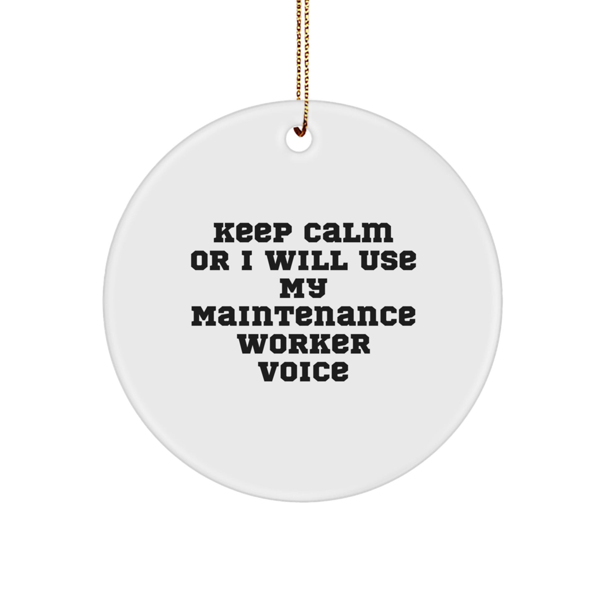Funny Maintenance Worker Gifts for Men, Keep Calm Or I Will Use My Maintenance Worker Voice, Circle Ornament for Christmas - Image 1