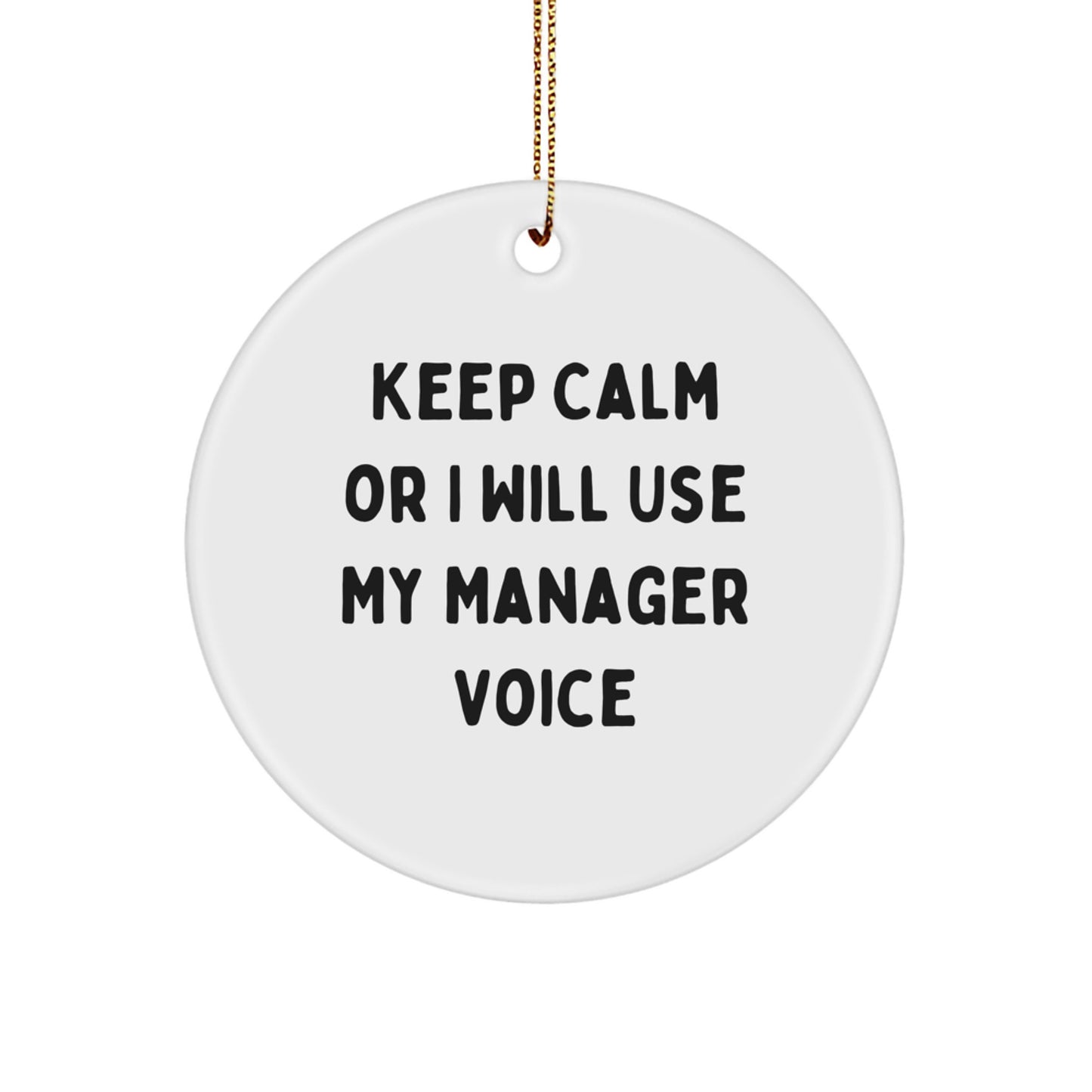 Funny Manager Gifts - Christmas Unique Gifts from Men to Friends and Coworkers - 'Keep Calm Or I Will Use My Manager Voice' Circle Ornament - Image 1