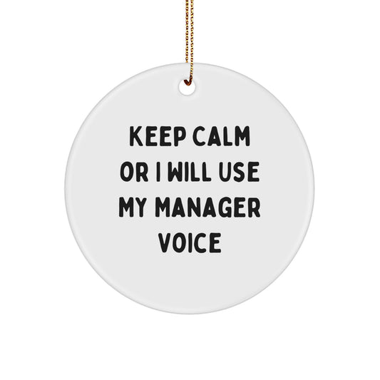 Funny Manager Gifts - Christmas Unique Gifts from Men to Friends and Coworkers - 'Keep Calm Or I Will Use My Manager Voice' Circle Ornament - Image 1