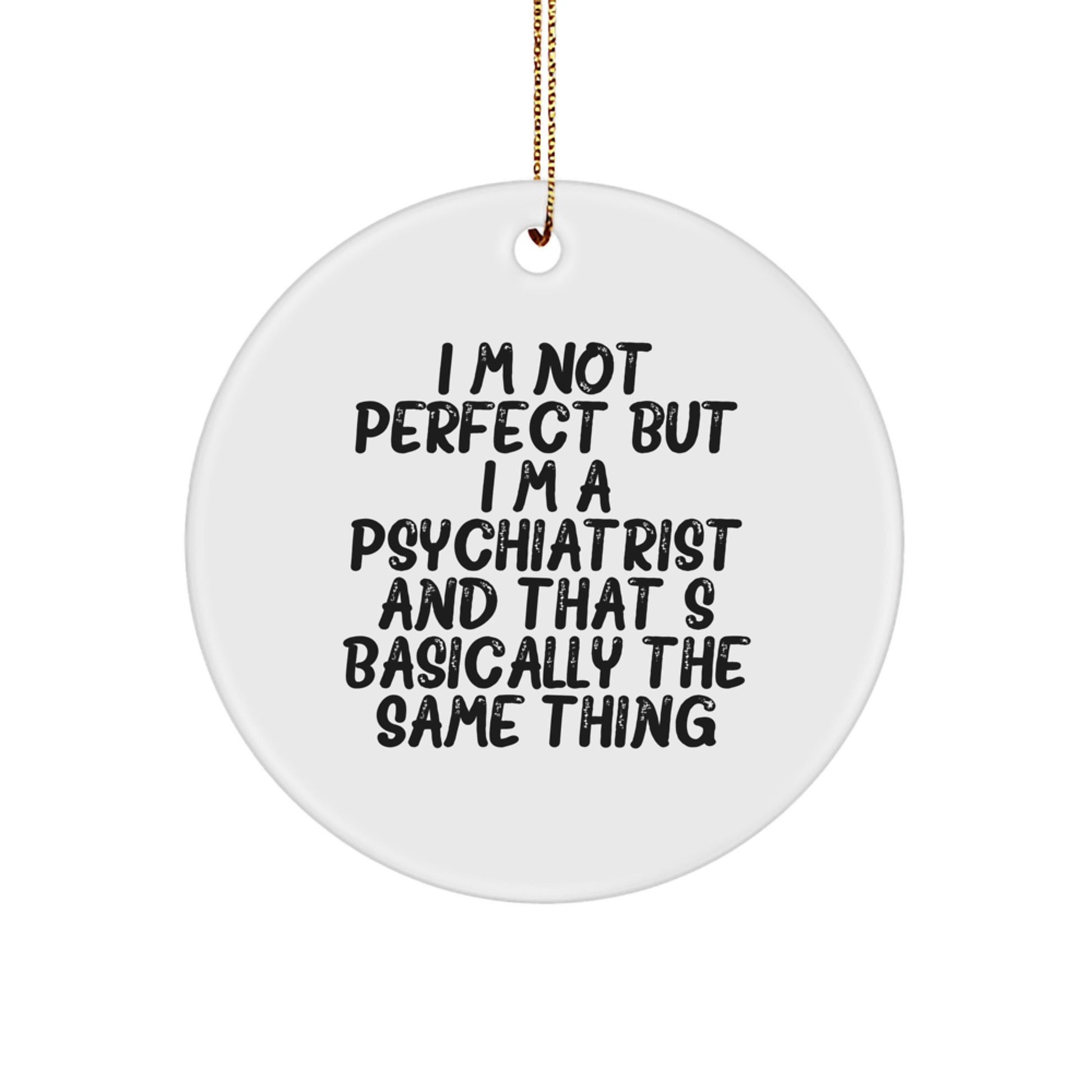 Funny Psychiatrist Circle Ornament Gifts from Friends for Christmas - Unique Circle Ornament with 'I'm Not Perfect But I'm A Psychiatrist' Quote - Image 1