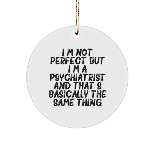 Funny Psychiatrist Circle Ornament Gifts from Friends for Christmas - Unique Circle Ornament with 'I'm Not Perfect But I'm A Psychiatrist' Quote - Image 1