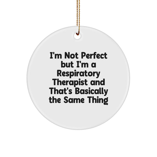 Funny Respiratory Therapist Gifts - I'm Not Perfect But I'm A Respiratory Therapist And That's Basically The Same Thing, Circle Ornament, Christmas Unique Gifts from Friends to Family - Image 1