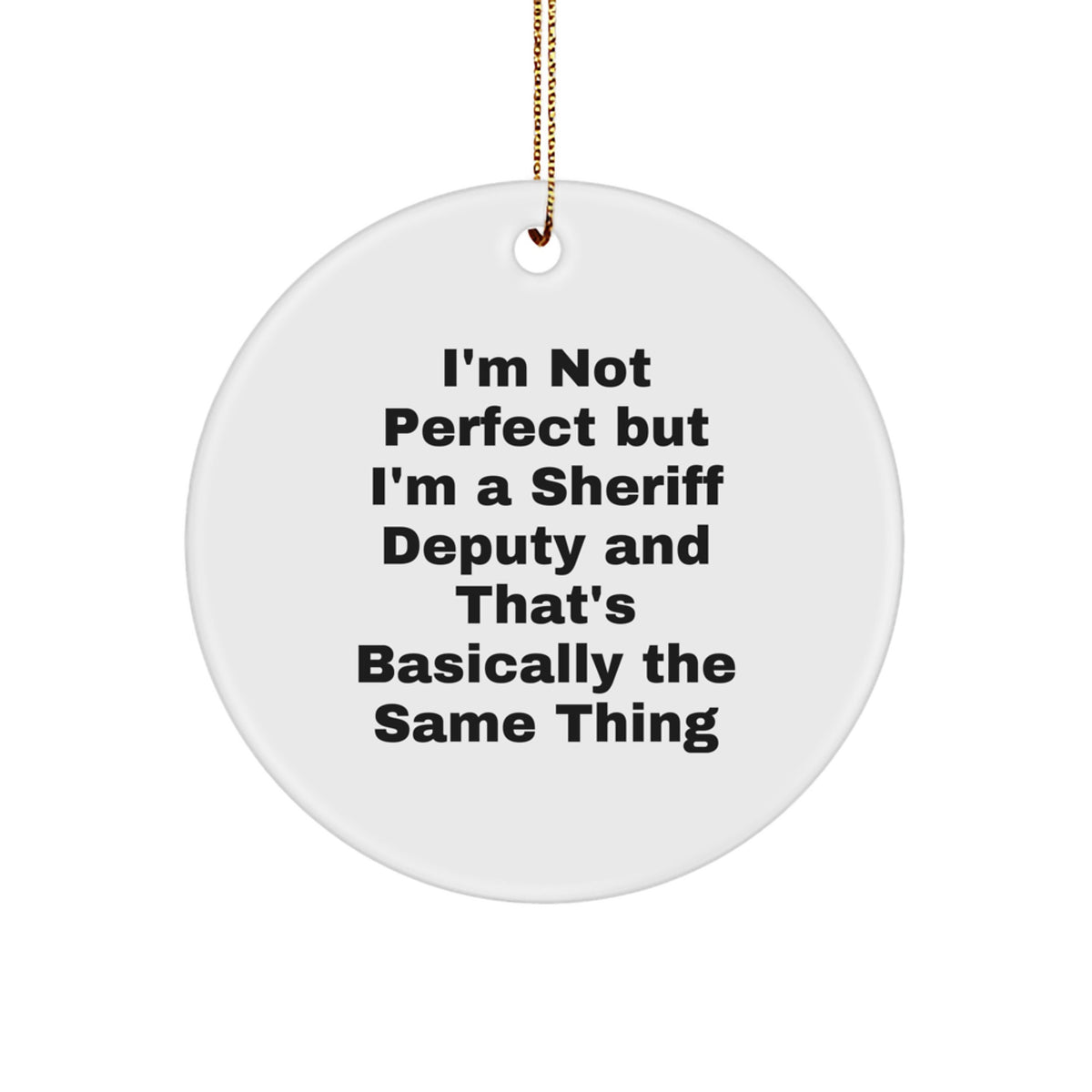 Funny Sheriff Deputy Gifts for Men, Women, Friends, Coworkers, Family - 'I'm Not Perfect But I'm A Sheriff Deputy' Circle Ornament Christmas Unique Gifts - Image 1