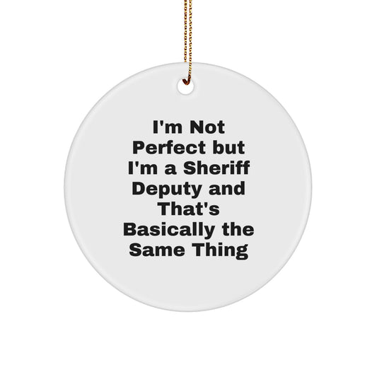 Funny Sheriff Deputy Gifts for Men, Women, Friends, Coworkers, Family - 'I'm Not Perfect But I'm A Sheriff Deputy' Circle Ornament Christmas Unique Gifts - Image 1