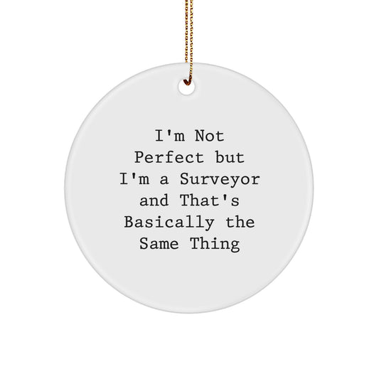 Funny Surveyor Gifts - I'm Not Perfect But I'm A Surveyor And That's Basically The Same Thing Christmas Circle Ornament for Surveyor, Friends, Coworkers, Family - Image 1