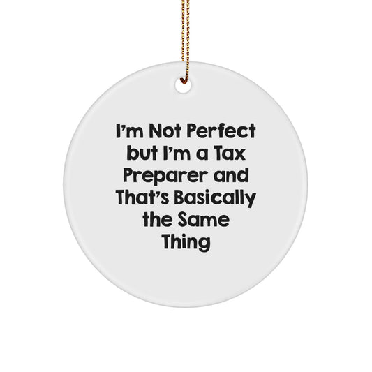 Funny Tax Preparer Gifts from Family - Christmas Unique Ornaments for Men, Women, or Friends - Circle Ornament Quote 'I'm Not Perfect But I'm A Tax Preparer And That's Basically The Same Thing' - Image 1