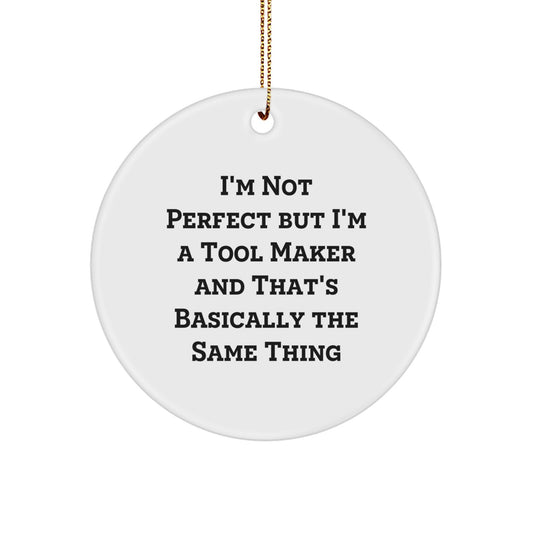 Funny Tool Maker Gifts - 'I'm Not Perfect' Circle Ornament for Christmas, Gifts from Tool Makers to Friends and Family - Image 1