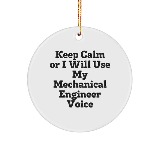 Funny Mechanical Engineer Gifts for Men, Keep Calm Or I Will Use My Voice Circle Ornament, Christmas Unique Gifts from Friends - Image 1