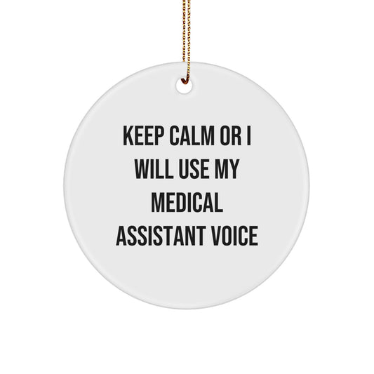 Funny Medical Assistant Gifts from Friends for Him - Keep Calm Or I Will Use My Medical Assistant Voice Christmas Unique Circle Ornament with Festive Gold Cord - Image 1