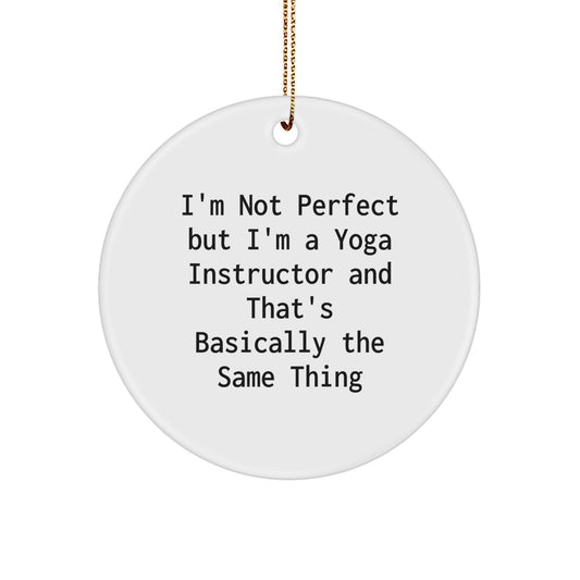 Funny Yoga Instructor Gifts from Friends for Christmas Unique Circle Ornaments - I'm Not Perfect But I'm A 'Yoga Instructor' And That's Basically The Same Thing - Image 1