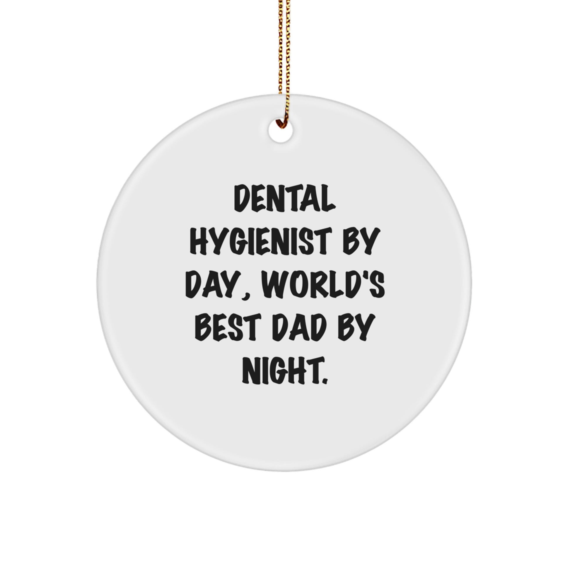 Dental Hygienist Gifts, Funny Quotes, Circle Ornament, Christmas Unique Presents from Family for World's Best Dad, 'Dental Hygienist By Day, World's Best Dad By Night.' - Image 1