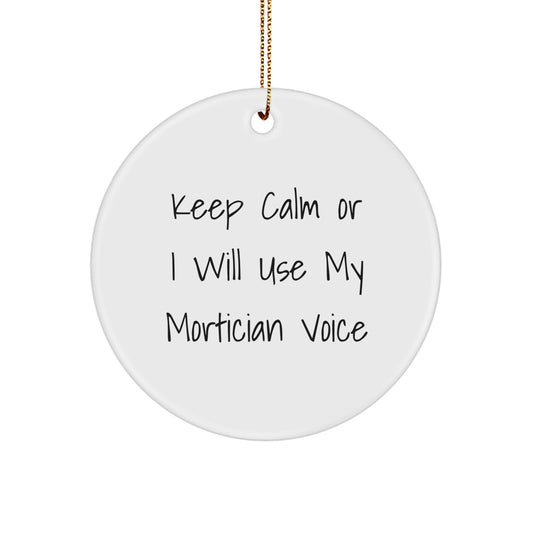Funny Mortician Gifts from Men to Mortician Friends, Keep Calm Circle Ornament for Christmas Unique Gifts, White MDF Mortician Voice - Image 1