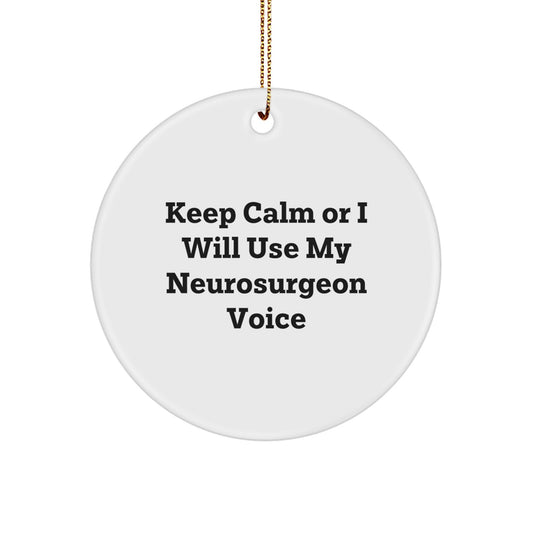 Funny Neurosurgeon Christmas Unique Gifts for Men, Keep Calm Or I Will Use My Neurosurgeon Voice, Circle Ornament, Unique Gift from Friends or Family - Image 1