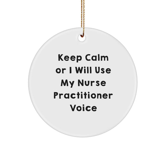 Funny Nurse Practitioner Gifts from Friends for Holiday Cheer - Circle Ornament with 'Keep Calm Or I Will Use My Nurse Practitioner Voice' - Unique Christmas Decorations - Image 1