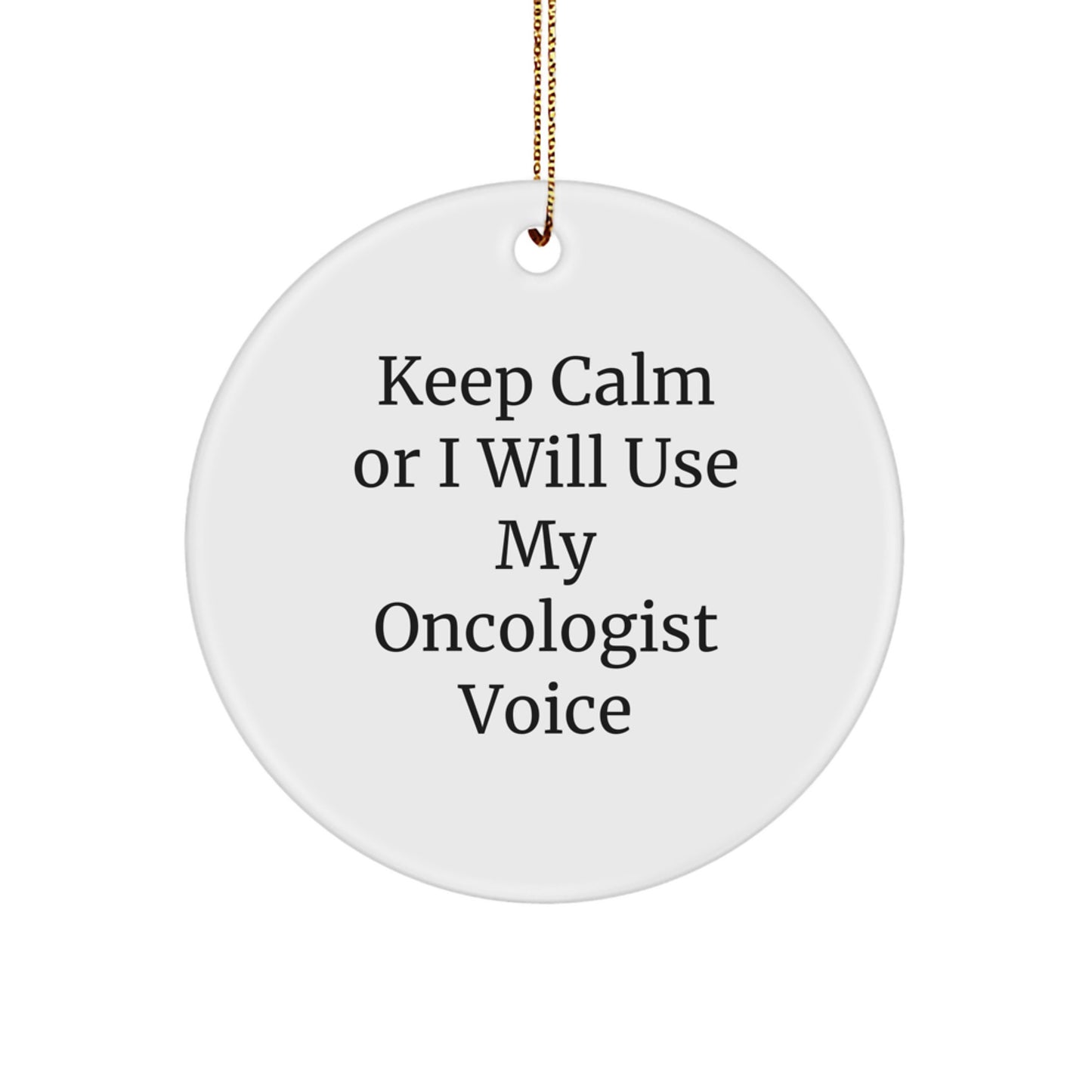 Funny Oncologist Gifts for Men Christmas Circle Ornaments with Keep Calm Or I Will Use My Oncologist Voice, Gifts from Family for Oncologist - Image 1