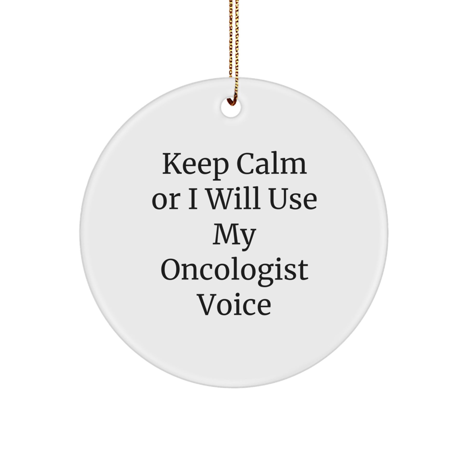 Funny Oncologist Gifts for Men Christmas Circle Ornaments with Keep Calm Or I Will Use My Oncologist Voice, Gifts from Family for Oncologist - Image 1